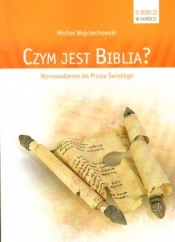 CZYM JEST BIBLIA WPROWADZENIE DO PISMA ŚWIĘTEGO - Michał Wojciechowski