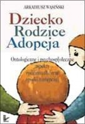 Dziecko rodzice adopcja - Wąsiński Arkadiusz