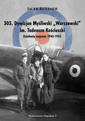 303 Dywizjon Myśliwski Warszawski im. Tadeusza Kościuszki - Kutzner Jacek
