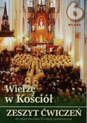Wierzę w Kościół Zeszyt ćwiczeń do klasy 6 szkoły podstawowej