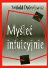 Myśleć intuicyjnie Dobrołowicz Witold