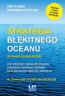Strategia błękitnego oceanu Jak stworzyć niekwestionowaną przestrzeń Kim W. Chan, Mauborgne Renée
