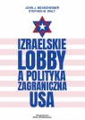 Izraelskie lobby a polityka zagraniczna USA Mearsheimer John J., Walt Stephen M.