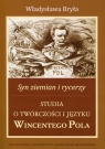 Syn ziemian i rycerzy Studia o twórczości i języku Wincentego Pola Władysława Bryła