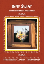 Inny świat Gustawa Herlinga-Grudzińskiego Streszczenie, analiza, interpretacja - Małgorzata Kamińska