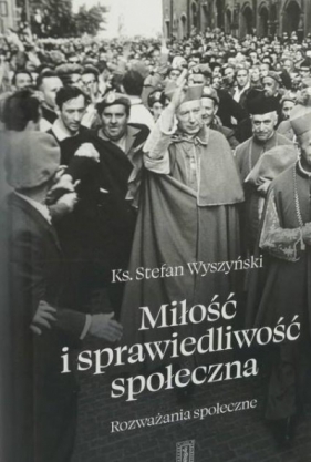 Miłość i sprawiedliwość społeczna - Stefan Wyszyński