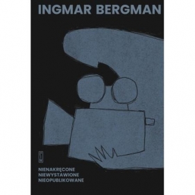 Nienakręcone, niewystawione, nieopublikowane - Ingmar Bergman
