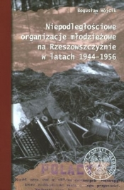 Niepodległościowe organizacje młodzieżowe na Rzeszowszczyźnie w latach 1944-1956
