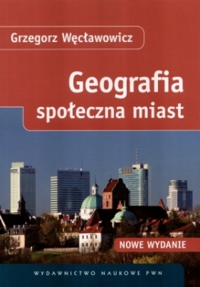 Geografia społeczna miast - Grzegorz Węcławowicz