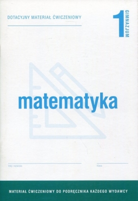 Matematyka 1 Dotacyjny materiał ćwiczeniowy - Małgorzata Gładysiewicz, Barbara Motylińska, Barbara Kowalińska, Małgorzata Kołtoniak-Skibińska