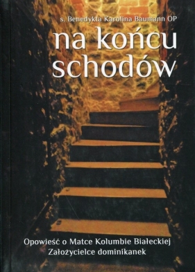 Na końcu schodów - Benedykta Karolina Baumann