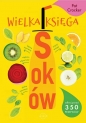 Wielka księga soków. Odkryj ponad 350 pysznych przepisów - Pat Crocker