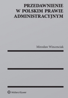 Przedawnienie w polskim prawie administracyjnym - Wincenciak Mirosław