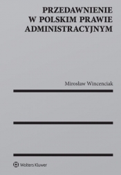 Przedawnienie w polskim prawie administracyjnym - Mirosław Wincenciak