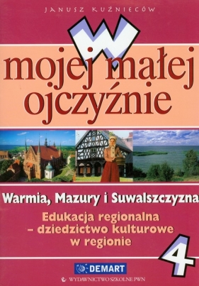 W mojej małej ojczyźnie 4 Warmia Mazury i Suwalszczyzna - Kuźniecow Janusz
