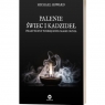 Palenie świec i kadzideł. Praktyczny podręcznik magii ognia HOWARD MICHAEL