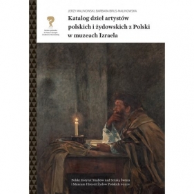 Katalog dzieł artystów polskich i żydowskich z Polski w muzeach Izraela - Jerzy Malinowski