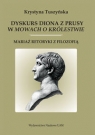 Dyskurs Diona z Prusy w mowach o królestwie Mariaż retoryki z filozofią Tuszyńska Krystyna