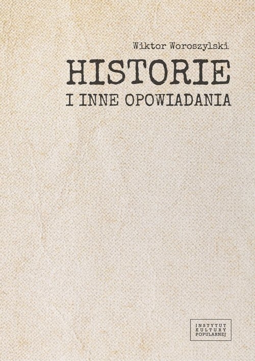 Historie i inne opowiadania / Fundacja Instytut Kultury Popularnej