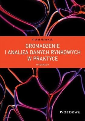 Gromadzenie i analiza danych rynkowych w praktyce (wyd. II) - Michał Makowski