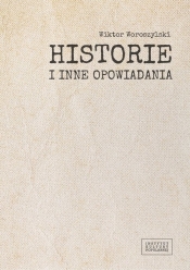 Historie i inne opowiadania / Fundacja Instytut Kultury Popularnej - Woroszylski Wiktor