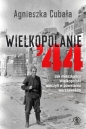 Wielkopolanie ‘44. Jak mieszkańcy Wielkopolski walczyli w powstaniu warszawskim - Agnieszka Cubała