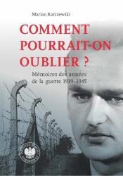 Comment pourrait-on oublier? Memoires des annes... - Marian Karczewski
