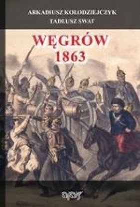 Węgrów 1863 - Arkadiusz Kołodziejczyk, Tadeusz Swat