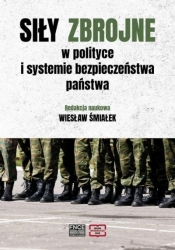 Siły zbrojne w polityce i systemie bezpieczeństwa - red. Wiesław Śmiałek
