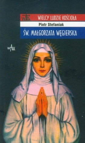 Święta Małgorzata Węgierska - Piotr Stefaniak