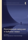 Doświadczenie mistyczne w kulturze i nauce Marlena Krupa-Adamczyk, Tomasz Szymański