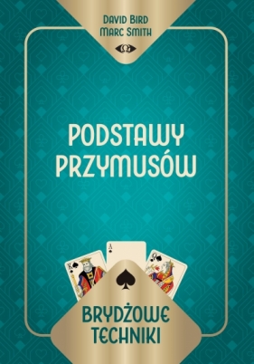 Brydżowe techniki. Podstawy przymusów - David Bird Marc Smith, Marc Smith