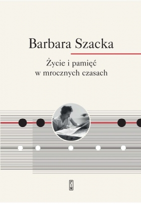 Życie i pamięć w mrocznych czasach - Barbara Szacka