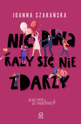 Kalina w malinach. Tom 3. Nic dwa razy się nie zdarzy - Joanna Szarańska