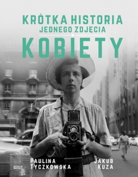 Krótka historia jednego zdjęcia. Kobiety - Paulina Tyczkowska, Jakub Kuza