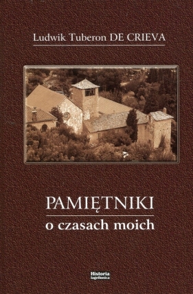 Pamiętniki o czasach moich - Ludwik Tuberon, Ludwik Tuberon de Crieva