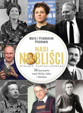 Nasi Nobliści. 56 laureatów znad Wisły, Odry i Niemna - Pilich Maria, Pilich Przemysław