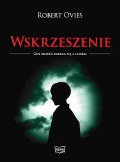 Wskrzeszenie. Gdy śmierć zderza się z cudem - Robert Ovies