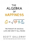 The Algebra of Happiness The pursuit of success, love and what it all Galloway Scott