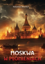 Moskwa w płomieniach - Konowoł Sebastian 