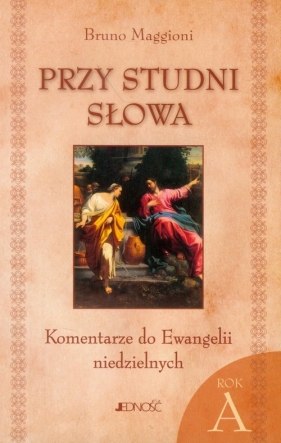 Przy studni słowa Komentarze do Ewangelii niedzielnych - Maggioni Bruno