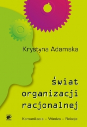 Świat organizacji racjonalnej - Adamska Krystyna