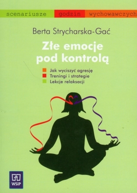 Złe emocje pod kontrolą - Strycharska-Gać Berta