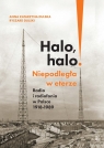 Halo, halo! Niepodległa w eterze: Radio i radiofonia w Polsce 1918-1989 Anna Katarzyna Dulska, Ryszard Dulski