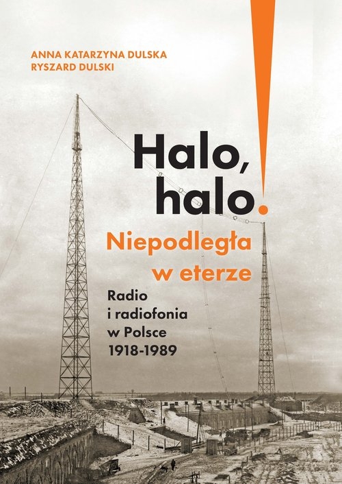 Halo, halo! Niepodległa w eterze: Radio i radiofonia w Polsce 1918-1989