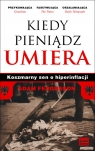 Kiedy pieniądz umiera Koszmarny sen o hiperinflacji Fergusson Adam