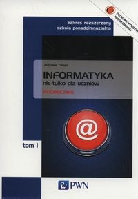 Informatyka nie tylko dla uczniów Podręcznik Tom 1 Zakres rozszerzony