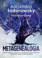 Metagenealogia. Odkrywanie siebie za pomocą psychomagii i drzewa genealogicznego - Alejandro Jodorowsky, Marianne Costa