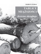 Tablice miąższości drewna okrągłego - Czuraj Marian
