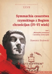 Symmachia cesarstwa rzymskiego z Bogiem chrześcijan (IV-VI wiek), t. 1. (Uszkodzona okładka)